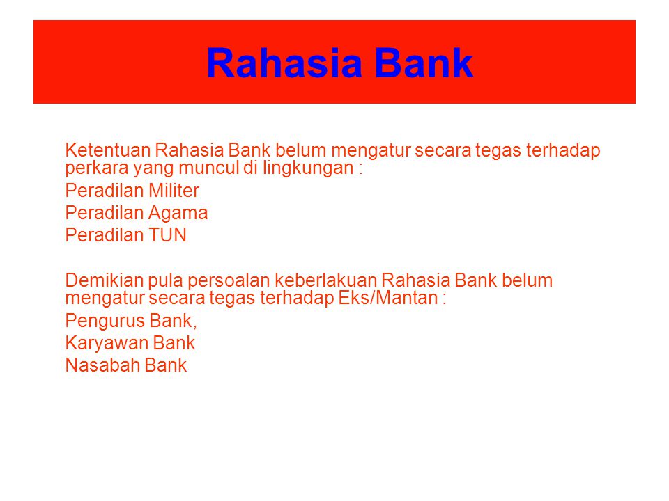 Rahasia Bank Ketentuan Rahasia Bank belum mengatur secara tegas terhadap perkara yang muncul di lingkungan :