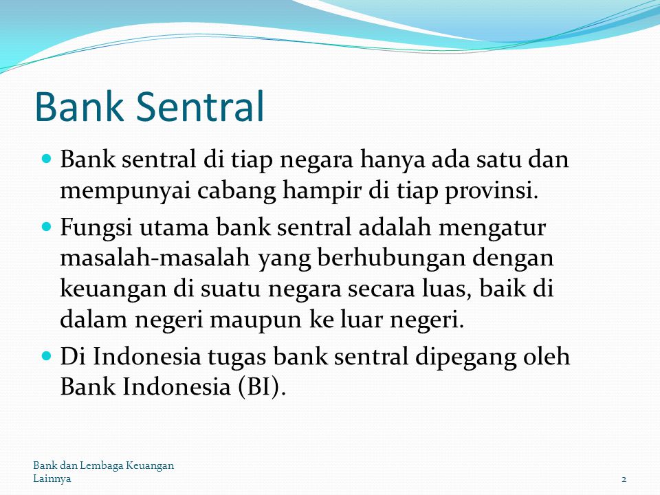 Bank Sentral Bank sentral di tiap negara hanya ada satu dan mempunyai cabang hampir di tiap provinsi.
