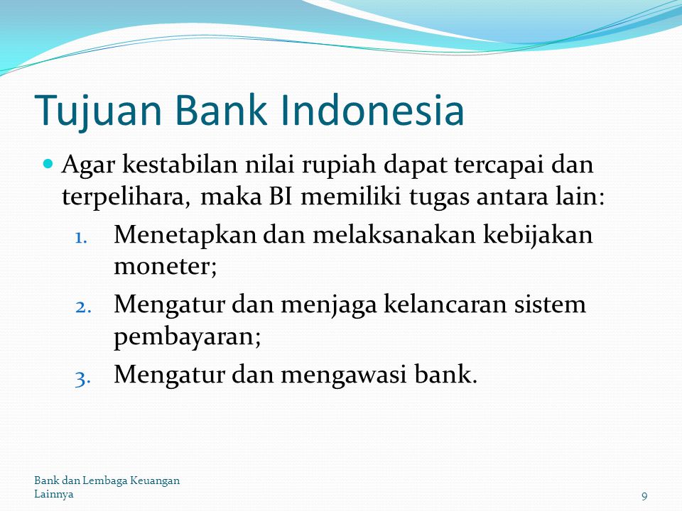 Tujuan Bank Indonesia Agar kestabilan nilai rupiah dapat tercapai dan terpelihara, maka BI memiliki tugas antara lain: