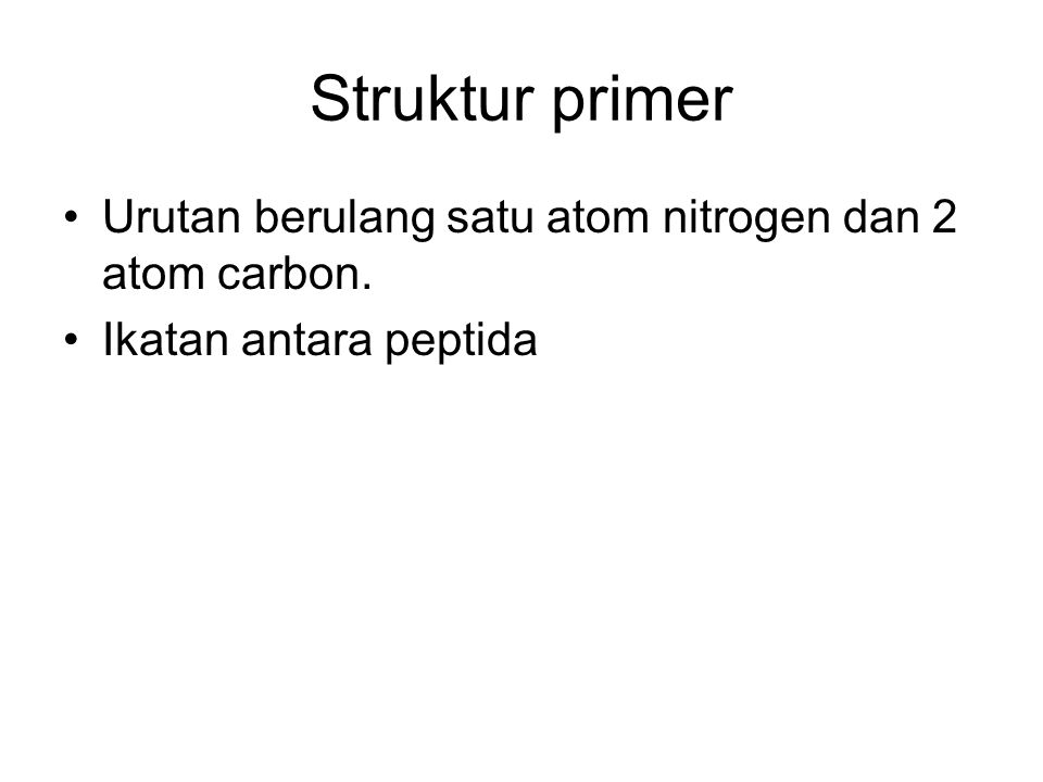 Struktur primer Urutan berulang satu atom nitrogen dan 2 atom carbon.