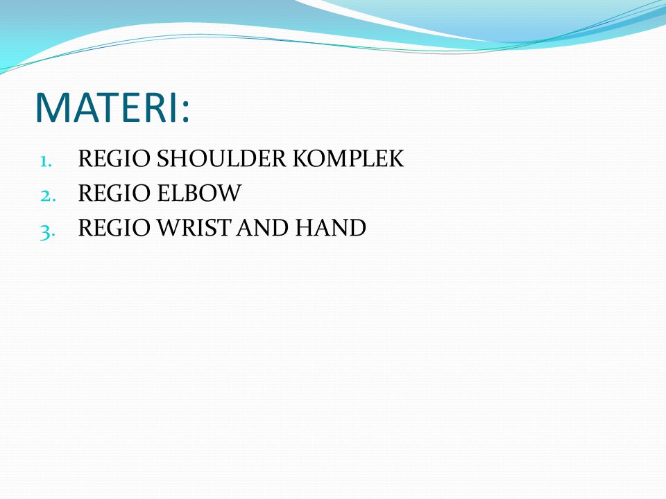 MATERI: REGIO SHOULDER KOMPLEK REGIO ELBOW REGIO WRIST AND HAND