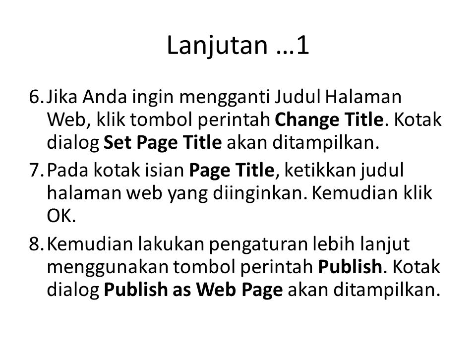 Lanjutan …1 Jika Anda ingin mengganti Judul Halaman Web, klik tombol perintah Change Title. Kotak dialog Set Page Title akan ditampilkan.