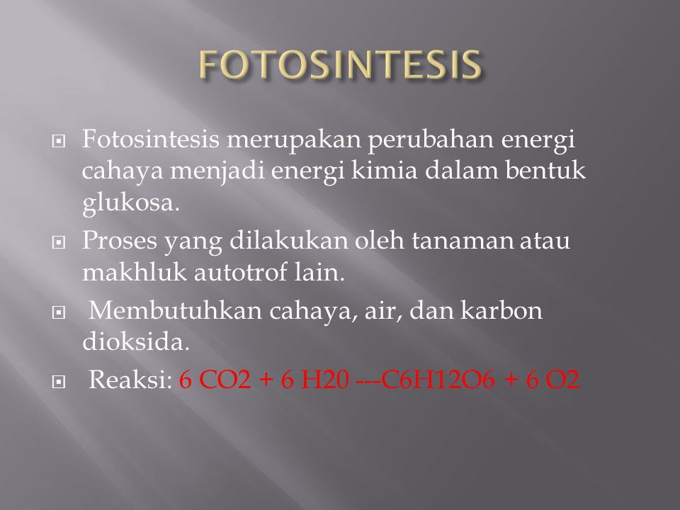 FOTOSINTESIS Fotosintesis merupakan perubahan energi cahaya menjadi energi kimia dalam bentuk glukosa.