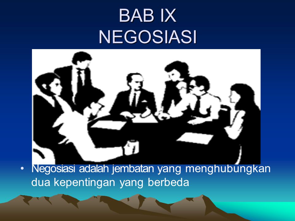 BAB IX NEGOSIASI Negosiasi adalah jembatan yang menghubungkan dua kepentingan yang berbeda