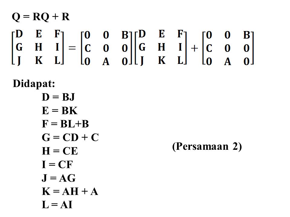 Q = RQ + R Didapat: D = BJ. E = BK. F = BL+B. G = CD + C. H = CE. I = CF. J = AG. K = AH + A.