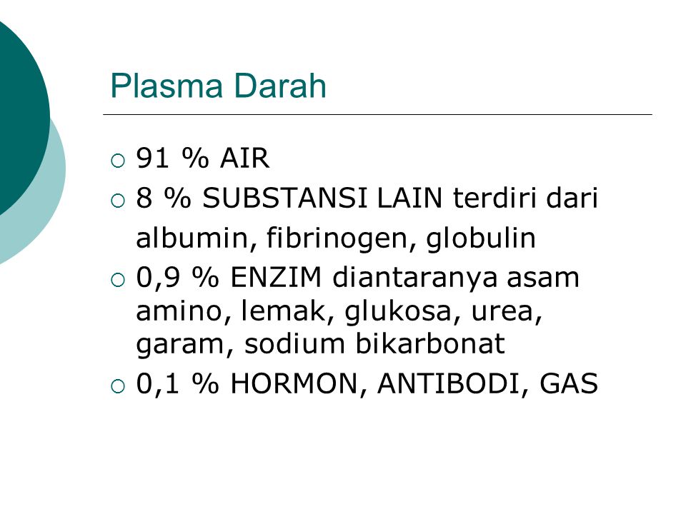 Plasma Darah 91 % AIR 8 % SUBSTANSI LAIN terdiri dari
