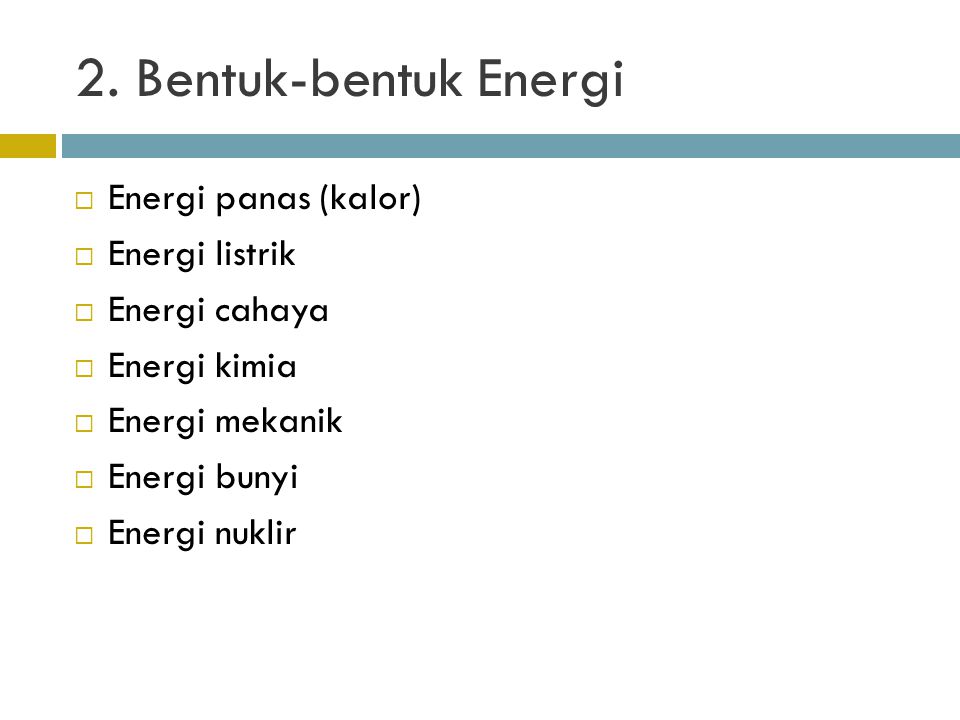 2. Bentuk-bentuk Energi Energi panas (kalor) Energi listrik