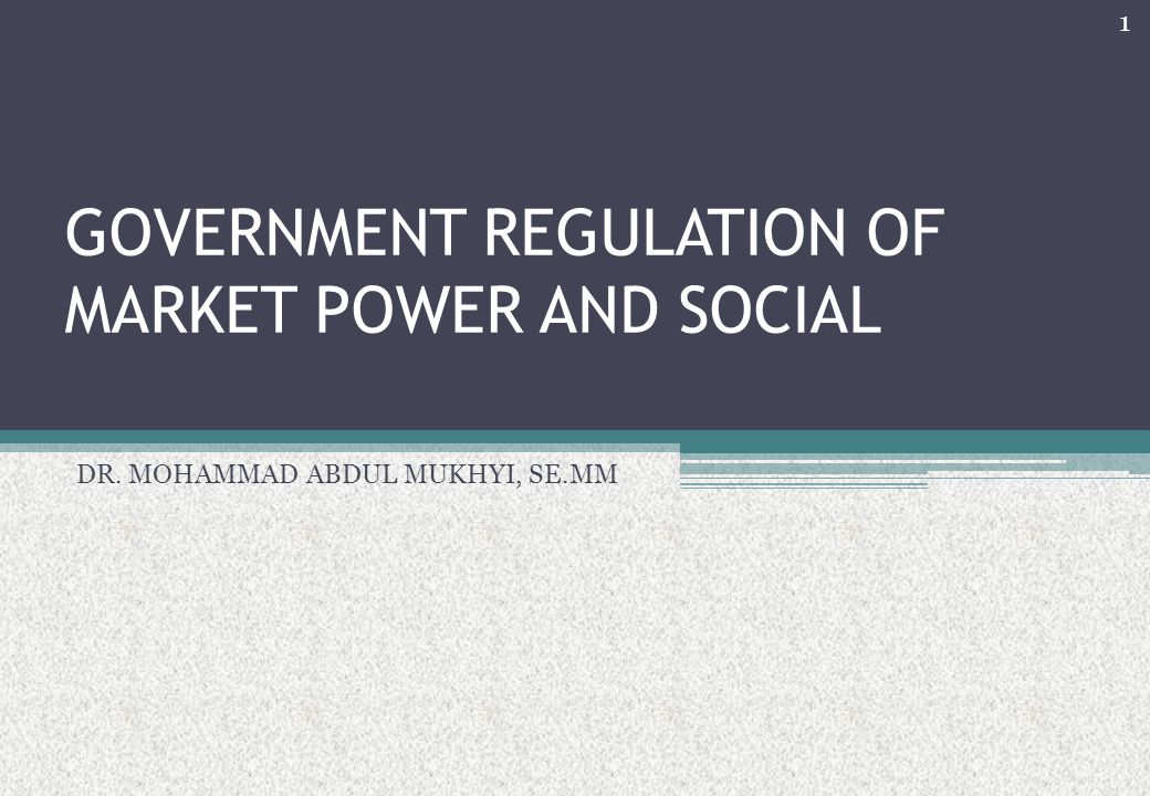 GOVERNMENT REGULATION OF MARKET POWER AND SOCIAL