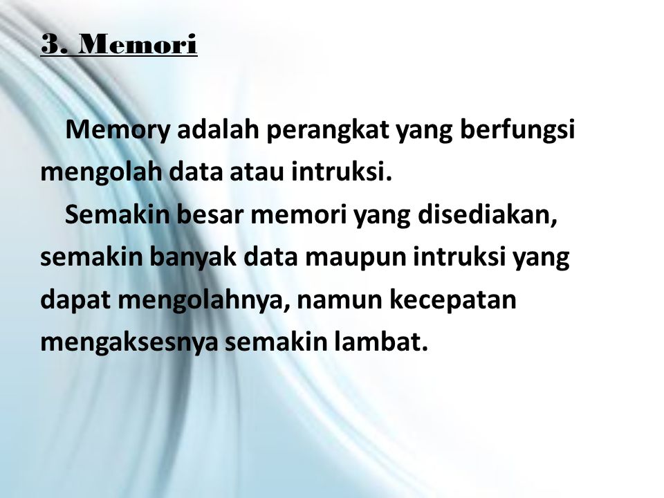 3. Memori Memory adalah perangkat yang berfungsi mengolah data atau intruksi.
