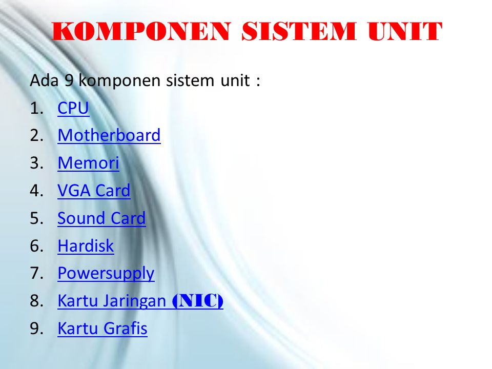 KOMPONEN SISTEM UNIT Ada 9 komponen sistem unit : CPU Motherboard