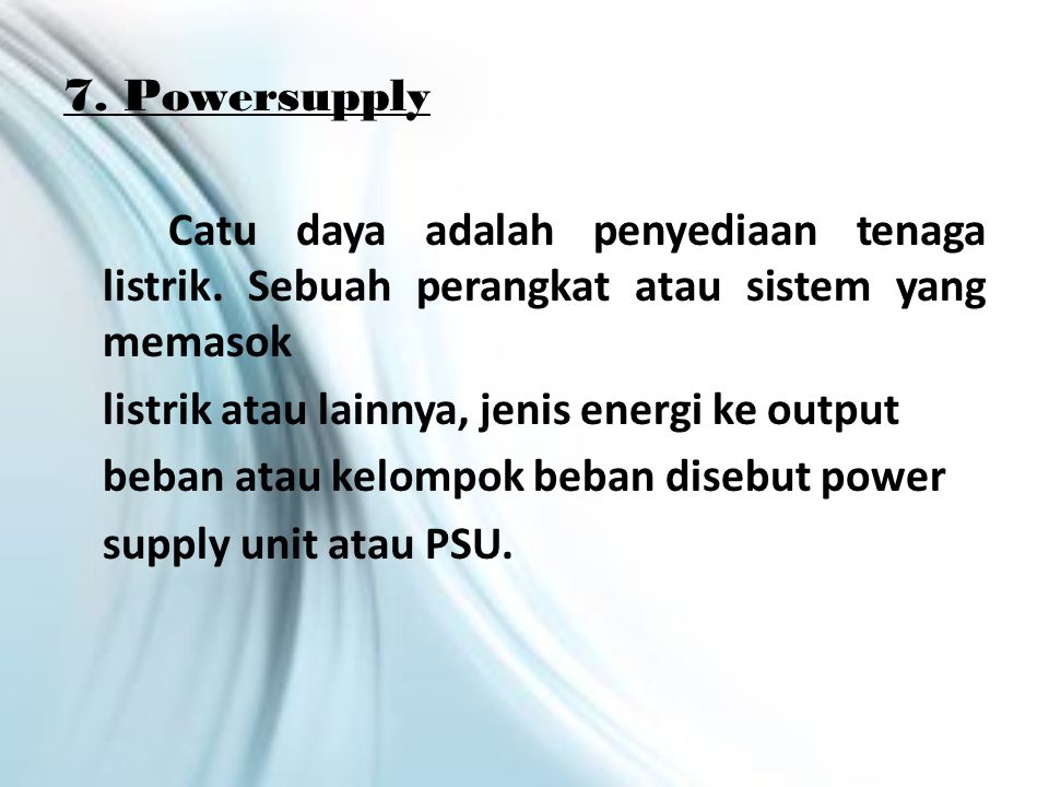 7. Powersupply Catu daya adalah penyediaan tenaga listrik