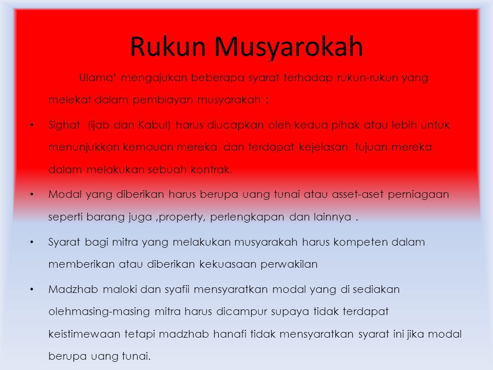 Rukun Musyarokah Ulama’ mengajukan beberapa syarat terhadap rukun-rukun yang melekat dalam pembiayan musyarakah :