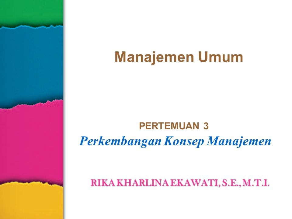Manajemen Umum PERTEMUAN 3 Perkembangan Konsep Manajemen