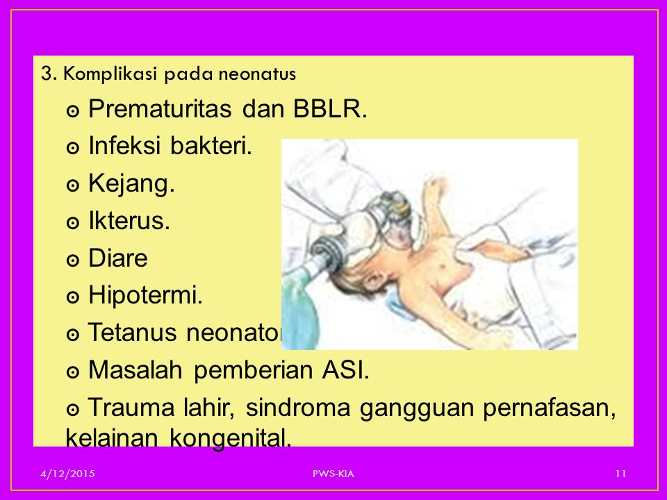 ๏ Prematuritas dan BBLR. ๏ Infeksi bakteri. ๏ Kejang. ๏ Ikterus.