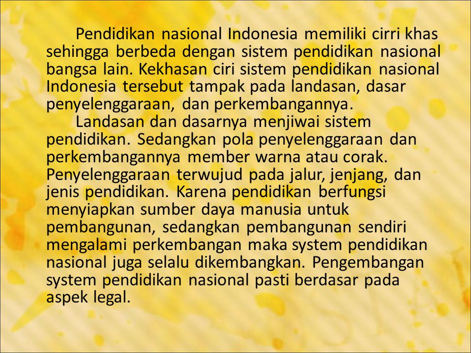 Pendidikan nasional Indonesia memiliki cirri khas sehingga berbeda dengan sistem pendidikan nasional bangsa lain.