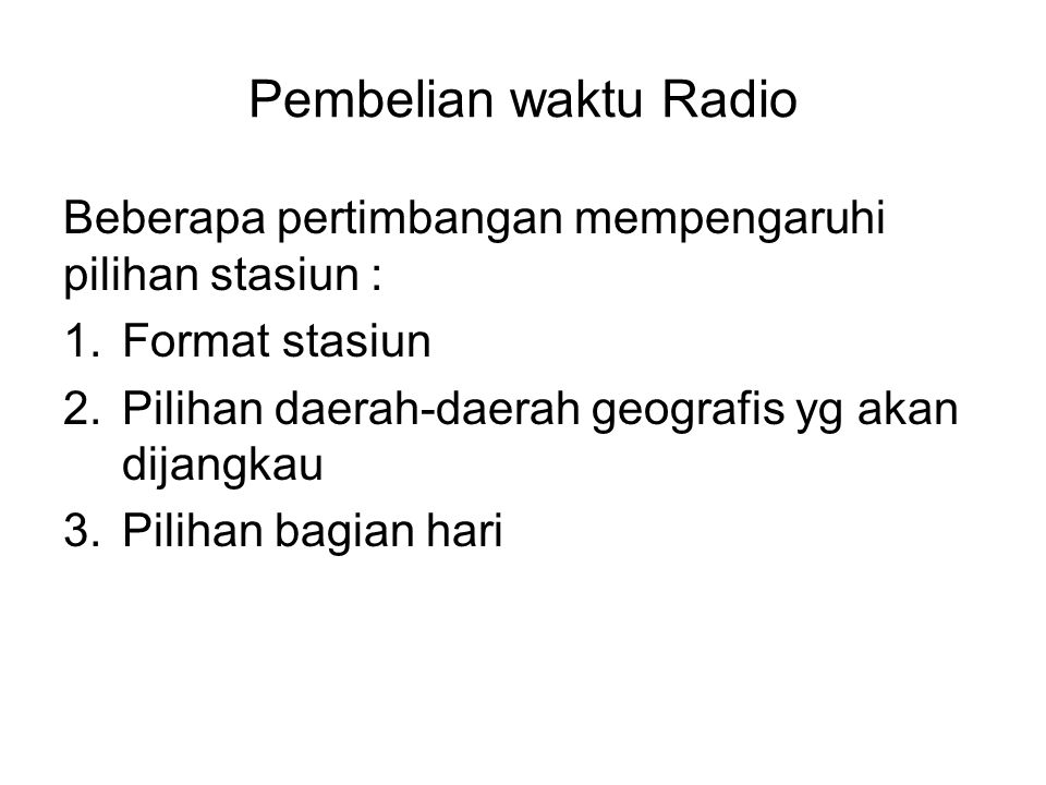 Pembelian waktu Radio Beberapa pertimbangan mempengaruhi pilihan stasiun : Format stasiun. Pilihan daerah-daerah geografis yg akan dijangkau.