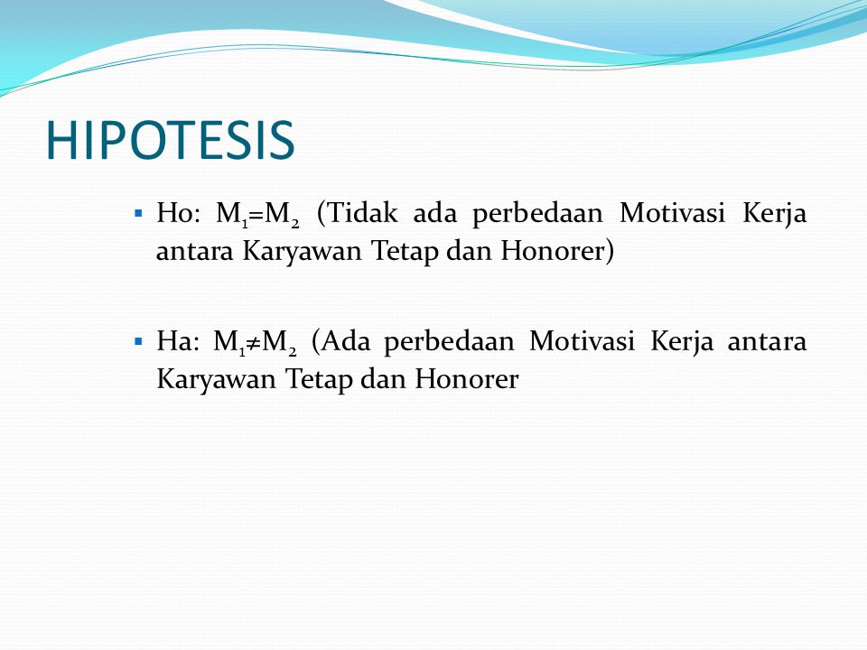 HIPOTESIS Ho: M1=M2 (Tidak ada perbedaan Motivasi Kerja antara Karyawan Tetap dan Honorer)