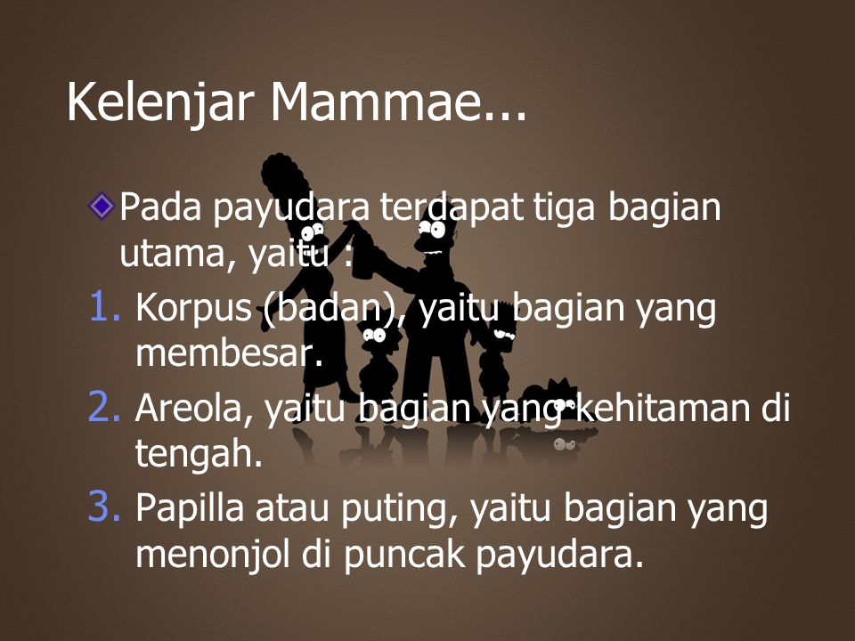 Kelenjar Mammae... Pada payudara terdapat tiga bagian utama, yaitu :