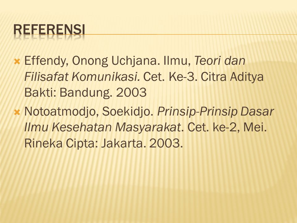 Referensi Effendy, Onong Uchjana. Ilmu, Teori dan Filisafat Komunikasi. Cet. Ke-3. Citra Aditya Bakti: Bandung