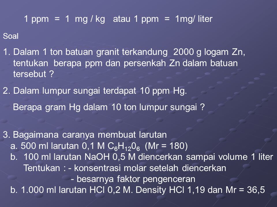 1 ppm = 1 mg / kg atau 1 ppm = 1mg/ liter