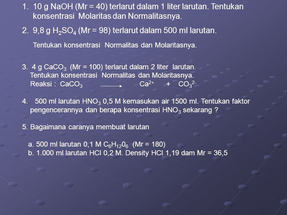 9,8 g H2SO4 (Mr = 98) terlarut dalam 500 ml larutan.