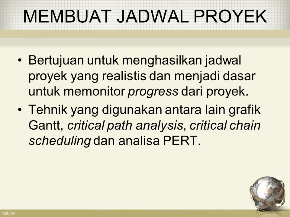 MEMBUAT JADWAL PROYEK Bertujuan untuk menghasilkan jadwal proyek yang realistis dan menjadi dasar untuk memonitor progress dari proyek.