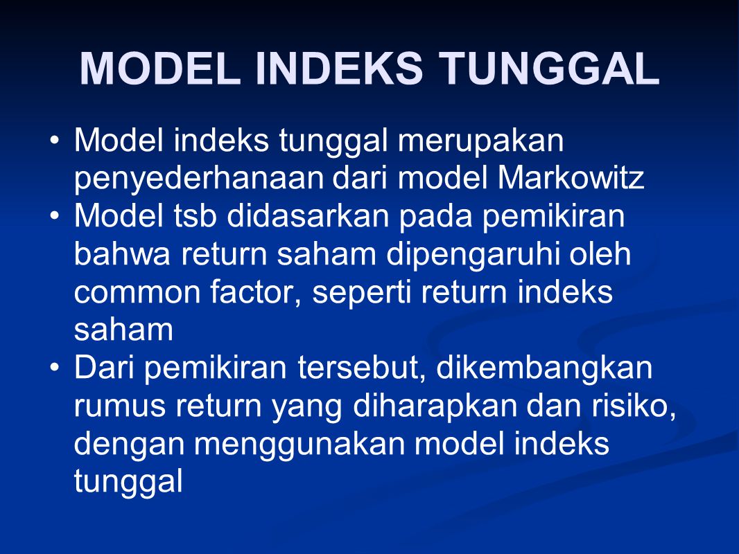 MODEL INDEKS TUNGGAL Model indeks tunggal merupakan penyederhanaan dari model Markowitz.