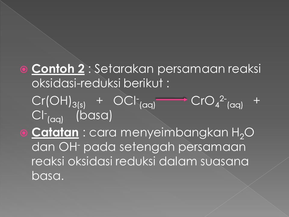 Contoh 2 : Setarakan persamaan reaksi oksidasi-reduksi berikut :