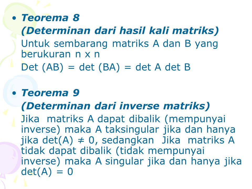 Teorema 8 (Determinan dari hasil kali matriks) Untuk sembarang matriks A dan B yang berukuran n x n.