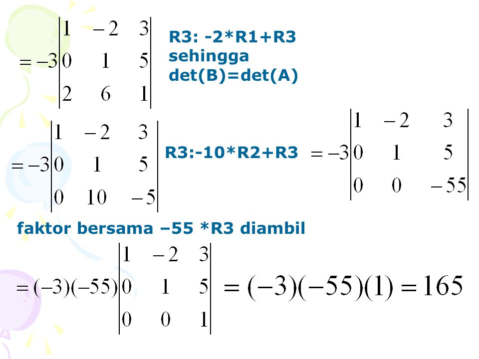 R3: -2*R1+R3 sehingga det(B)=det(A)