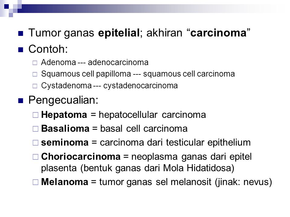 Tumor ganas epitelial; akhiran carcinoma Contoh: