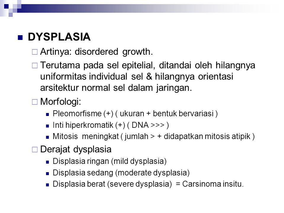 DYSPLASIA Artinya: disordered growth.