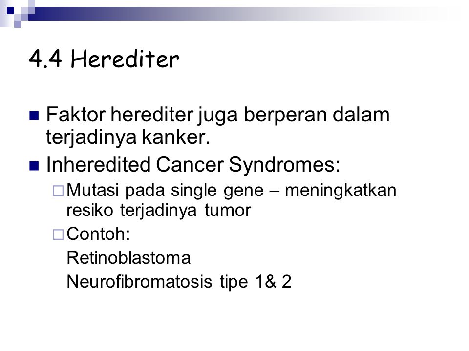 4.4 Herediter Faktor herediter juga berperan dalam terjadinya kanker.