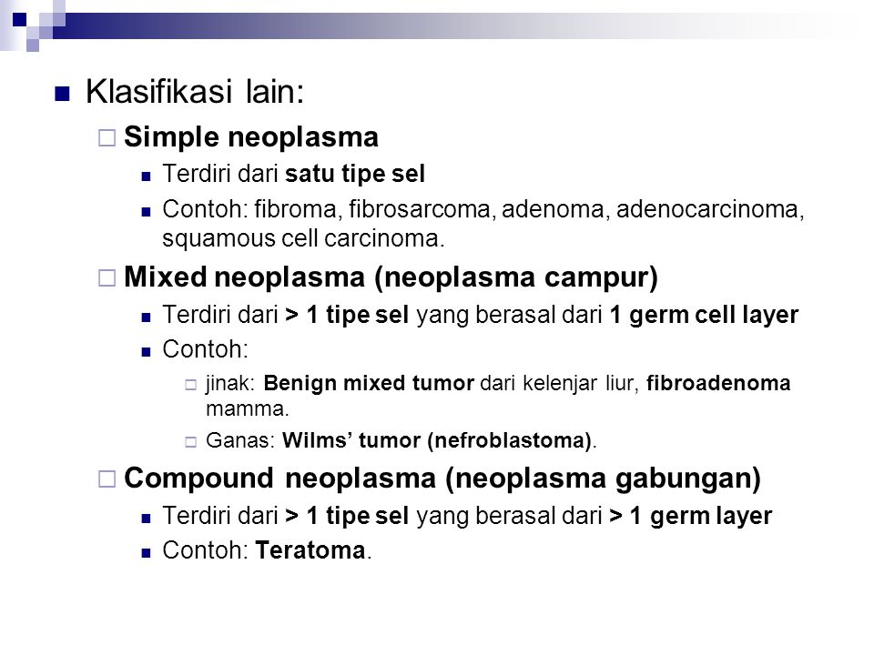 Klasifikasi lain: Simple neoplasma Mixed neoplasma (neoplasma campur)
