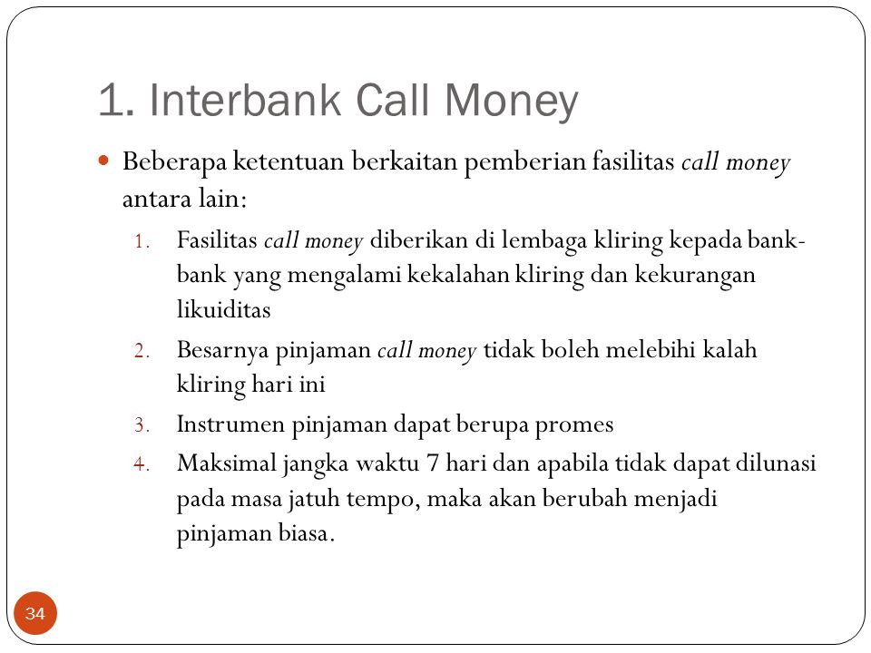 1. Interbank Call Money Beberapa ketentuan berkaitan pemberian fasilitas call money antara lain: