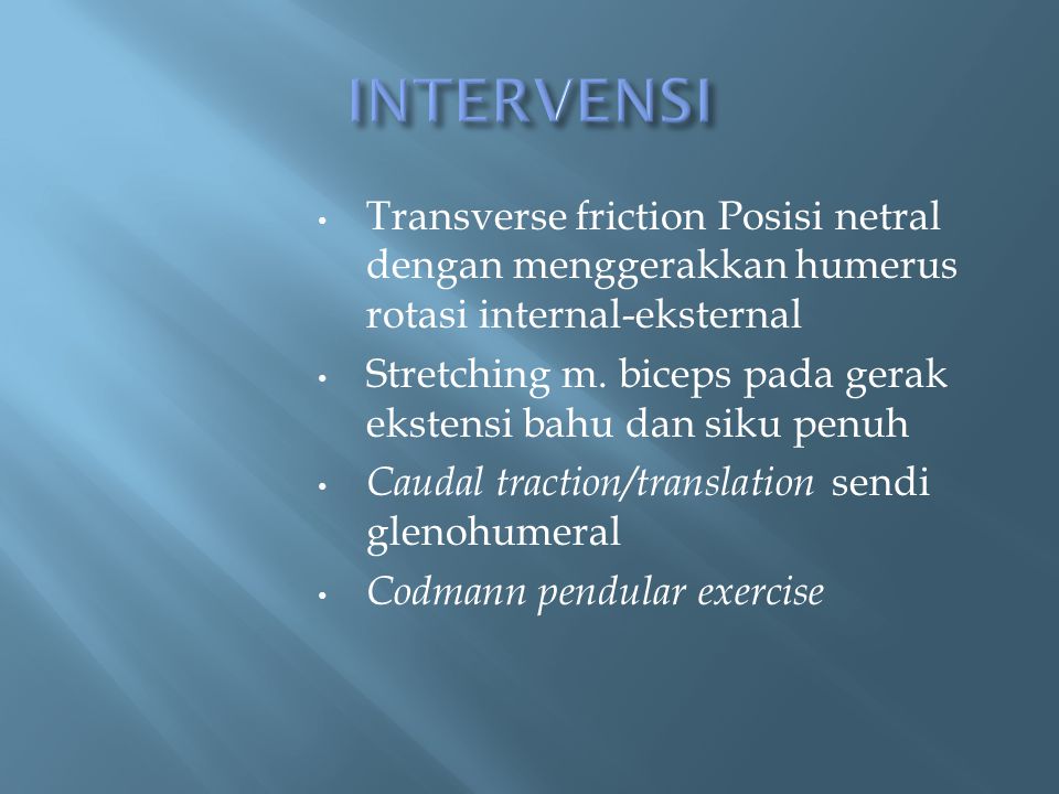 INTERVENSI Transverse friction Posisi netral dengan menggerakkan humerus rotasi internal-eksternal.