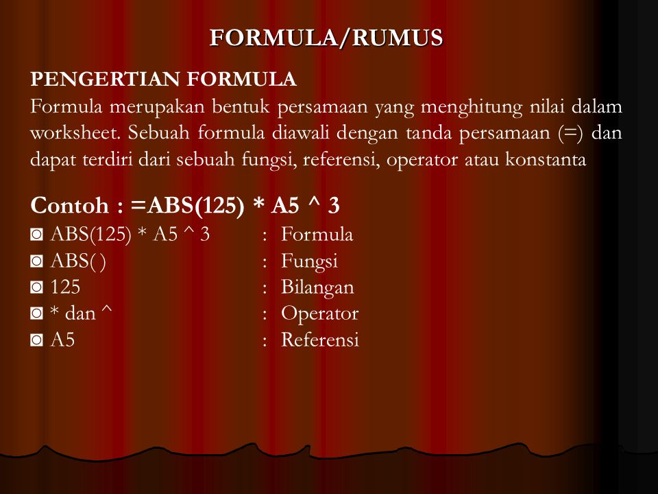 FORMULA/RUMUS Contoh : =ABS(125) * A5 ^ 3 PENGERTIAN FORMULA