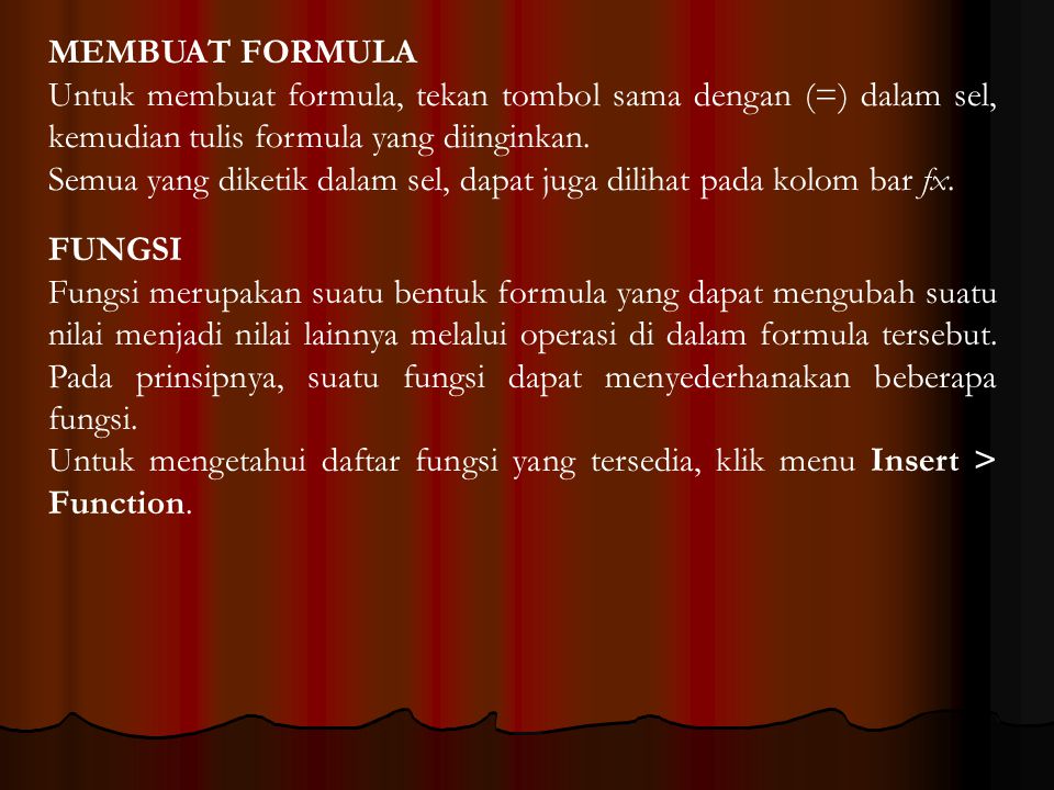 MEMBUAT FORMULA Untuk membuat formula, tekan tombol sama dengan (=) dalam sel, kemudian tulis formula yang diinginkan.