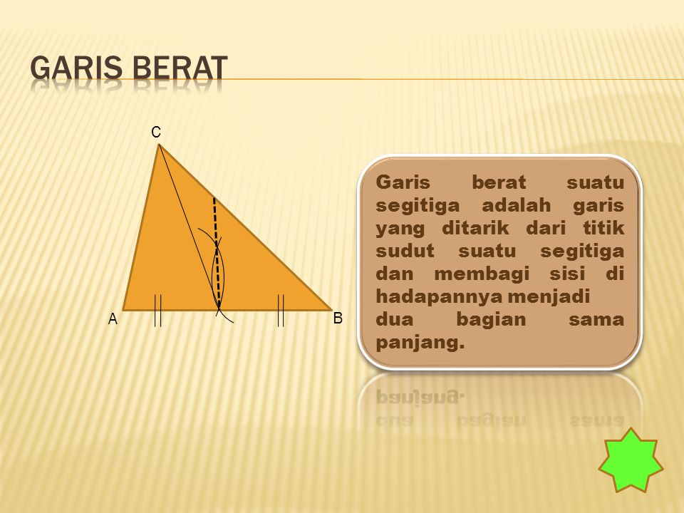 Garis berat C. Garis berat suatu segitiga adalah garis yang ditarik dari titik sudut suatu segitiga dan membagi sisi di hadapannya menjadi.