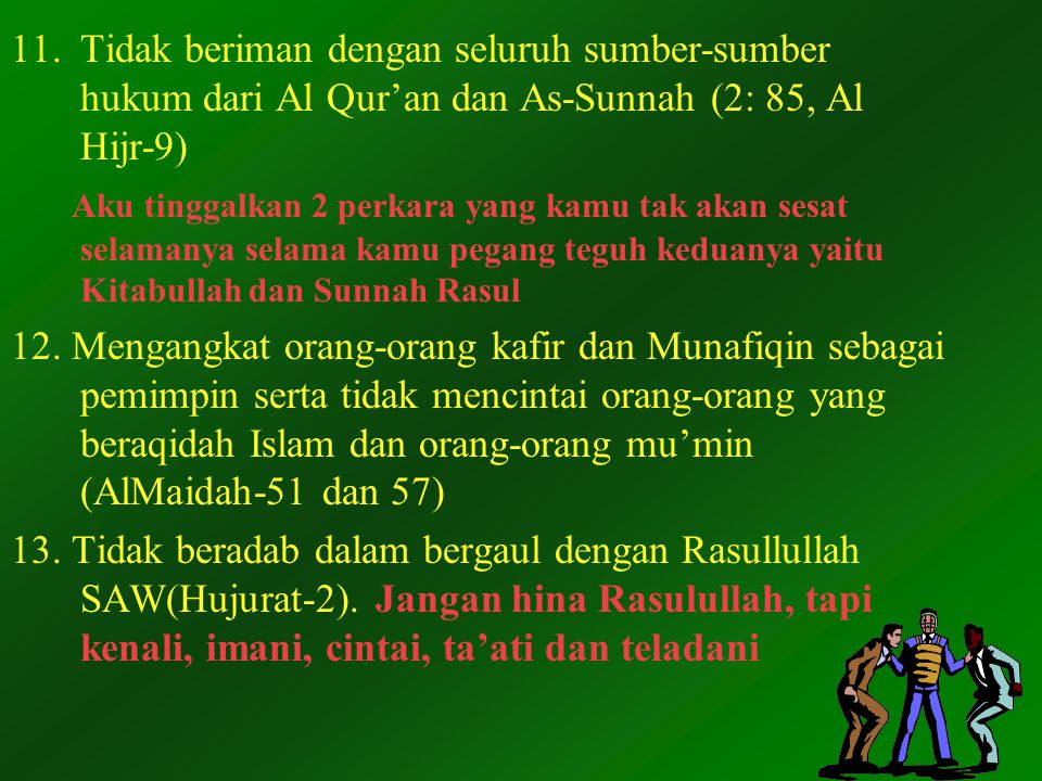 Tidak beriman dengan seluruh sumber-sumber hukum dari Al Qur’an dan As-Sunnah (2: 85, Al Hijr-9)