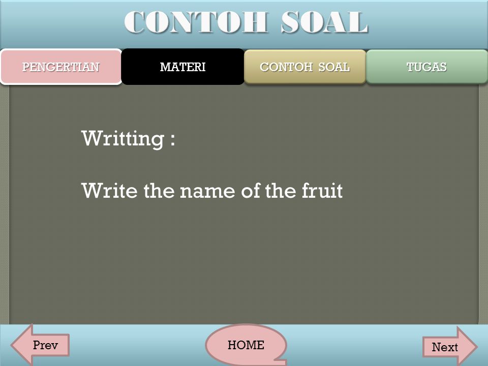 CONTOH SOAL Writting : Write the name of the fruit PENGERTIAN MATERI