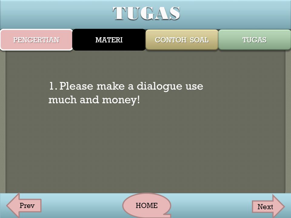 TUGAS 1. Please make a dialogue use much and money! PENGERTIAN MATERI