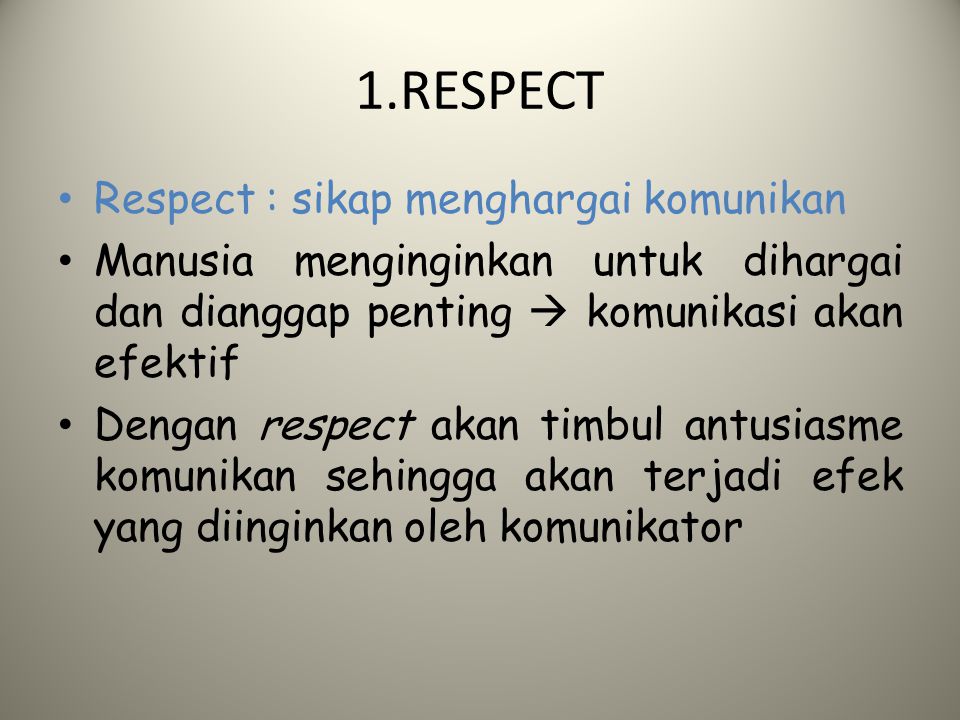 1.RESPECT Respect : sikap menghargai komunikan