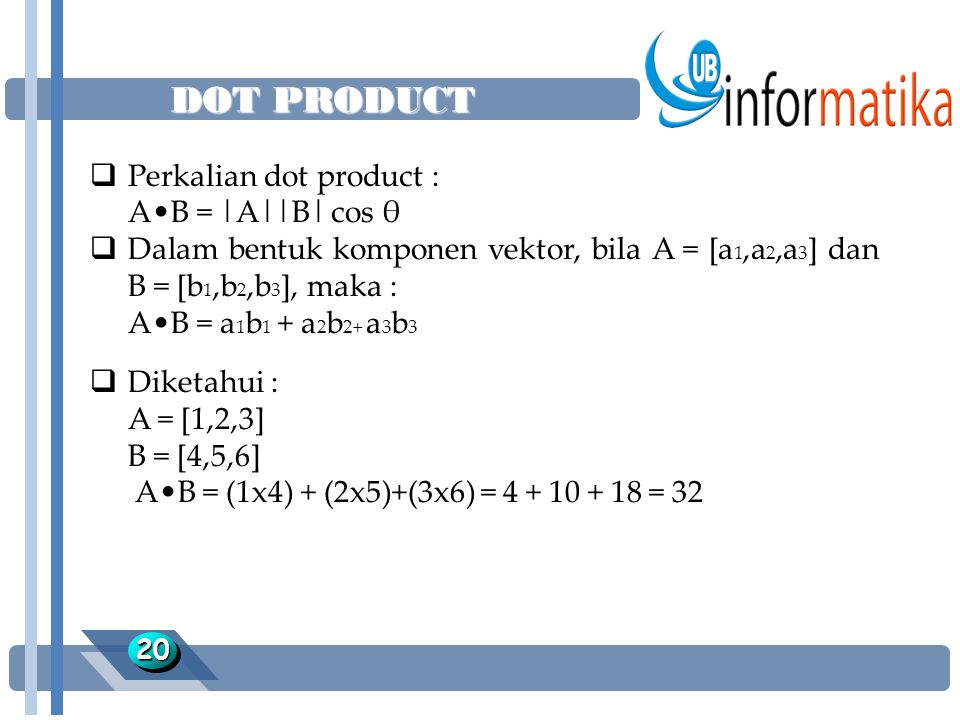 DOT PRODUCT Perkalian dot product : A•B = |A||B| cos θ