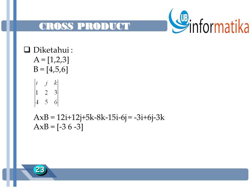 CROSS PRODUCT Diketahui : A = [1,2,3] B = [4,5,6]