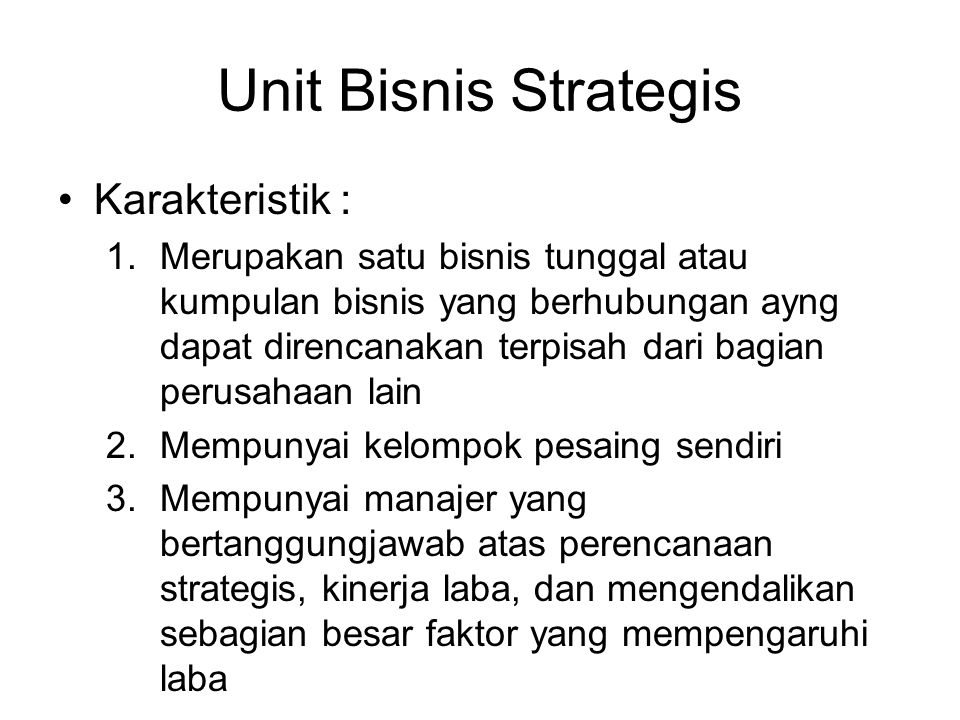 Unit Bisnis Strategis Karakteristik :