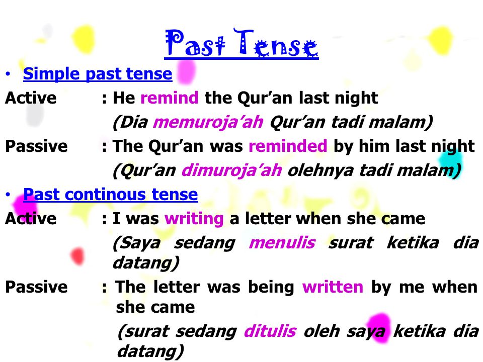 Past Tense Simple past tense Active : He remind the Qur’an last night