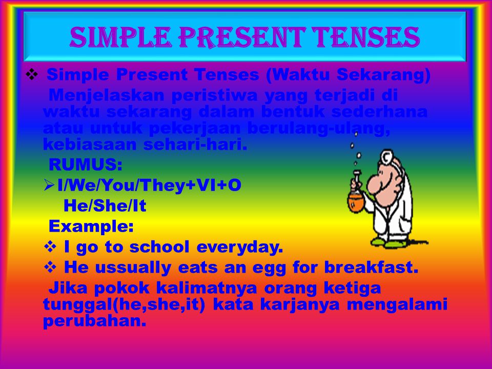 Simple Present Tenses Simple Present Tenses (Waktu Sekarang)