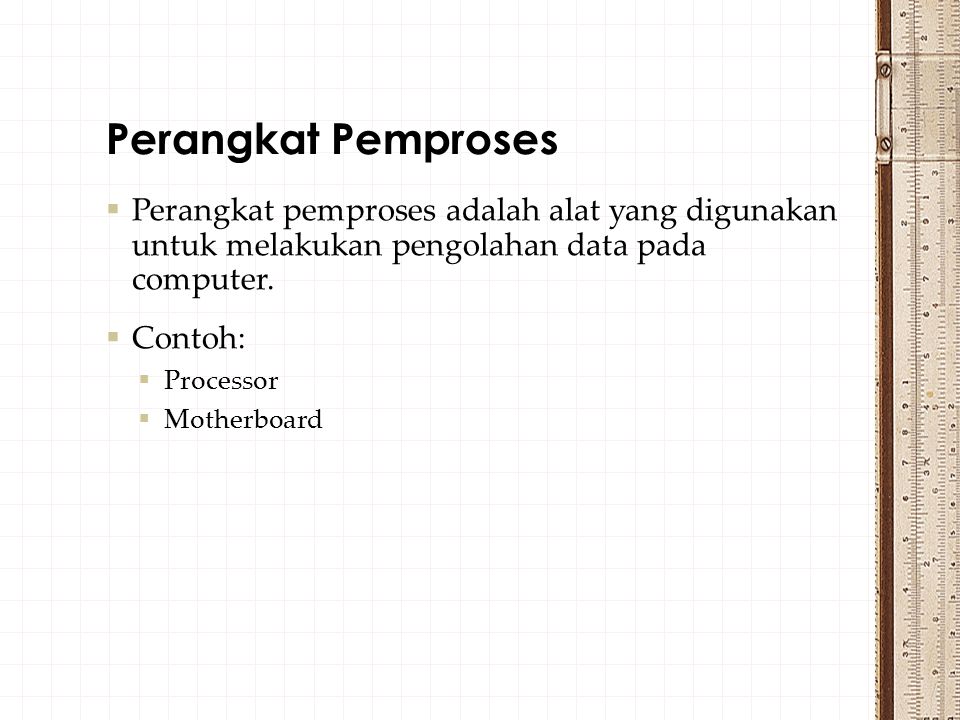 Perangkat Pemproses Perangkat pemproses adalah alat yang digunakan untuk melakukan pengolahan data pada computer.