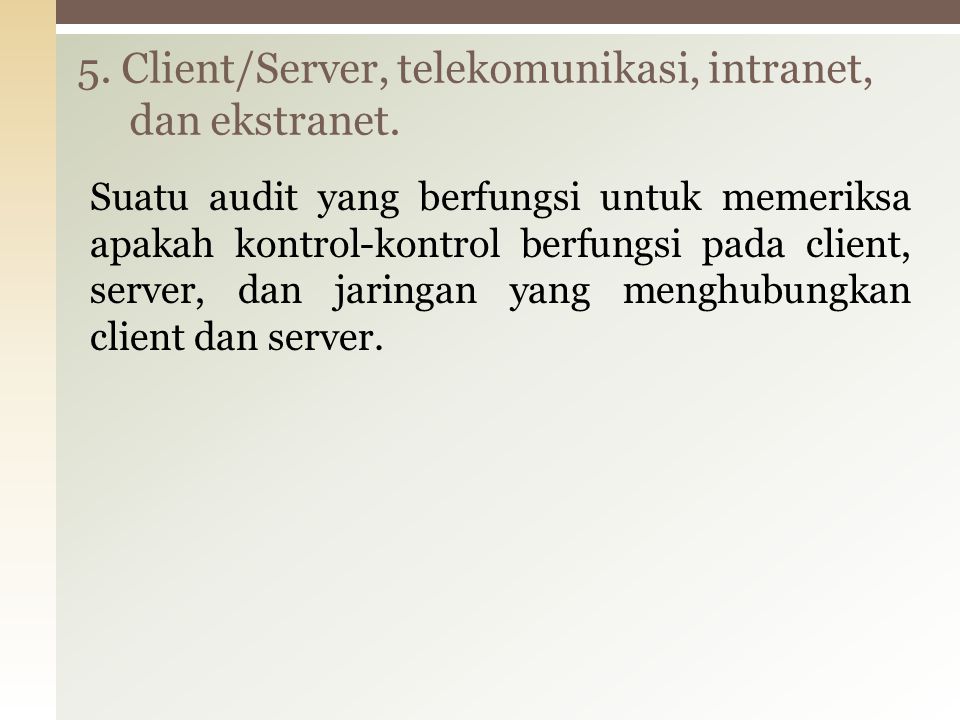 5. Client/Server, telekomunikasi, intranet, dan ekstranet.